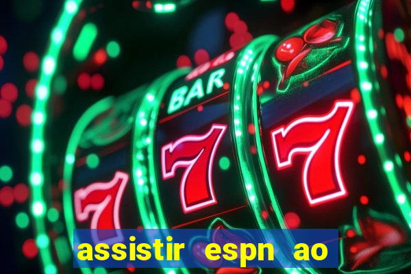 assistir espn ao vivo multicanais